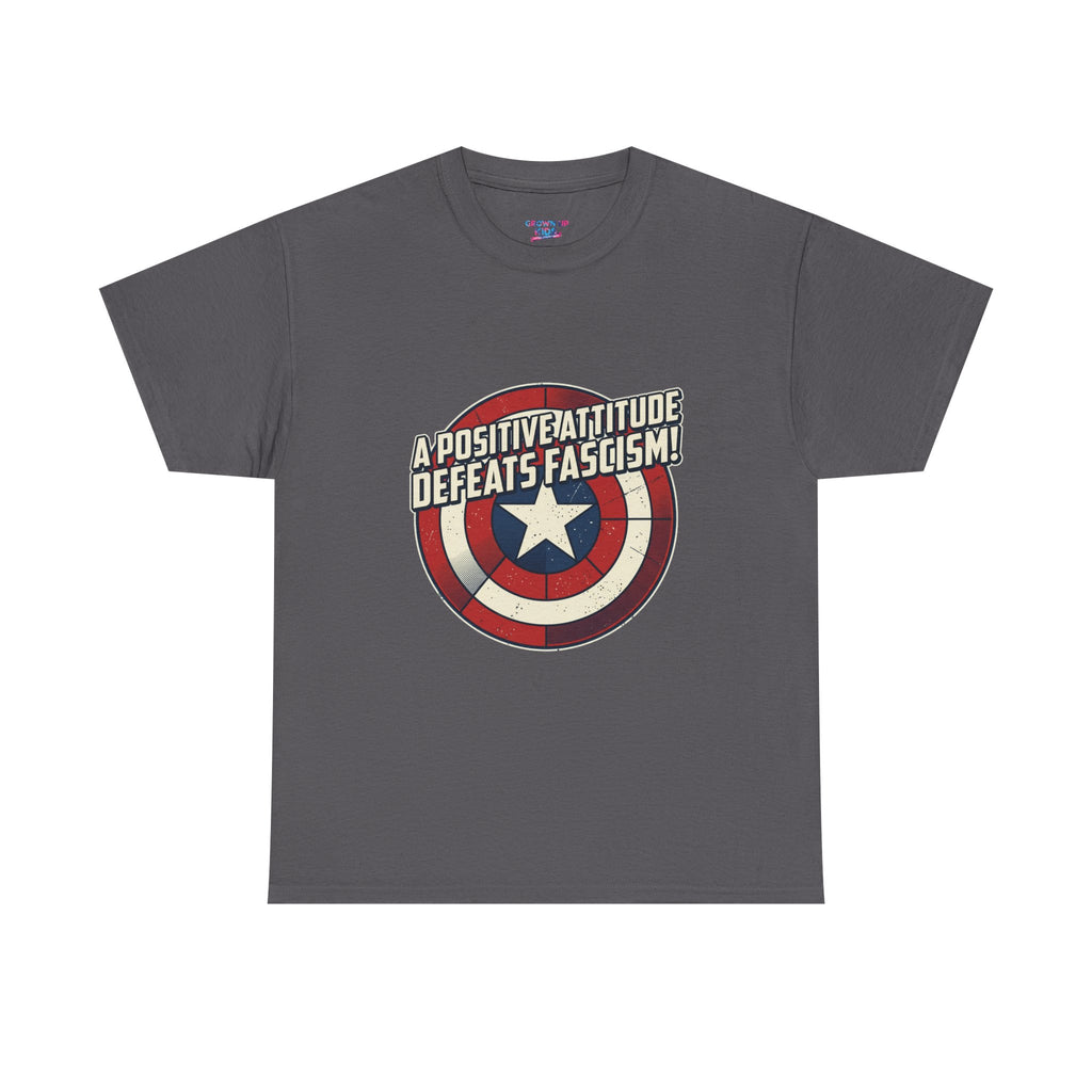 A Positive Attitude Defeats Fascism / Having America’s Ass Doesn’t Hurt Either T shirt