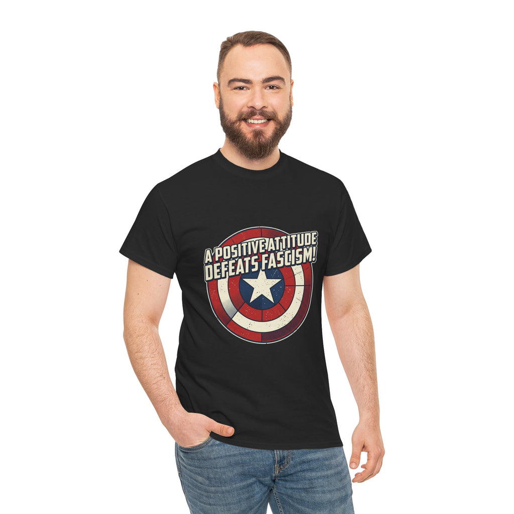 A Positive Attitude Defeats Fascism / Having America’s Ass Doesn’t Hurt Either T shirt