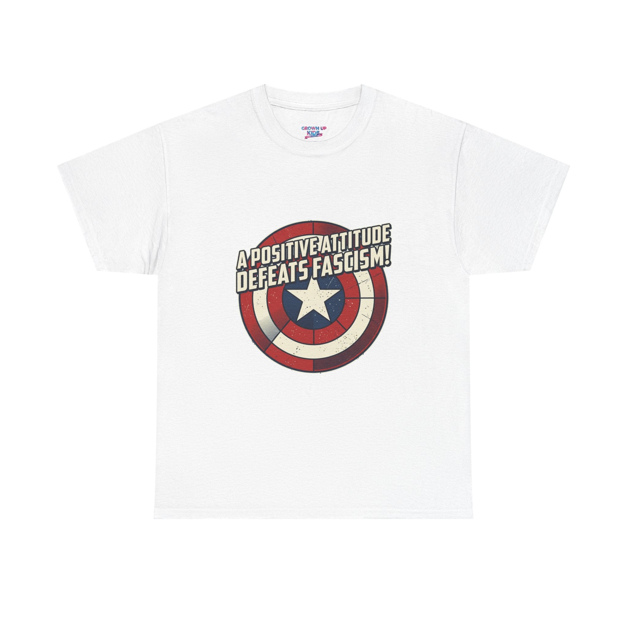 A Positive Attitude Defeats Fascism / Having America’s Ass Doesn’t Hurt Either T shirt