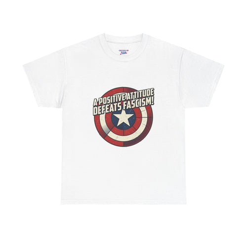 A Positive Attitude Defeats Fascism / Having America’s Ass Doesn’t Hurt Either T shirt
