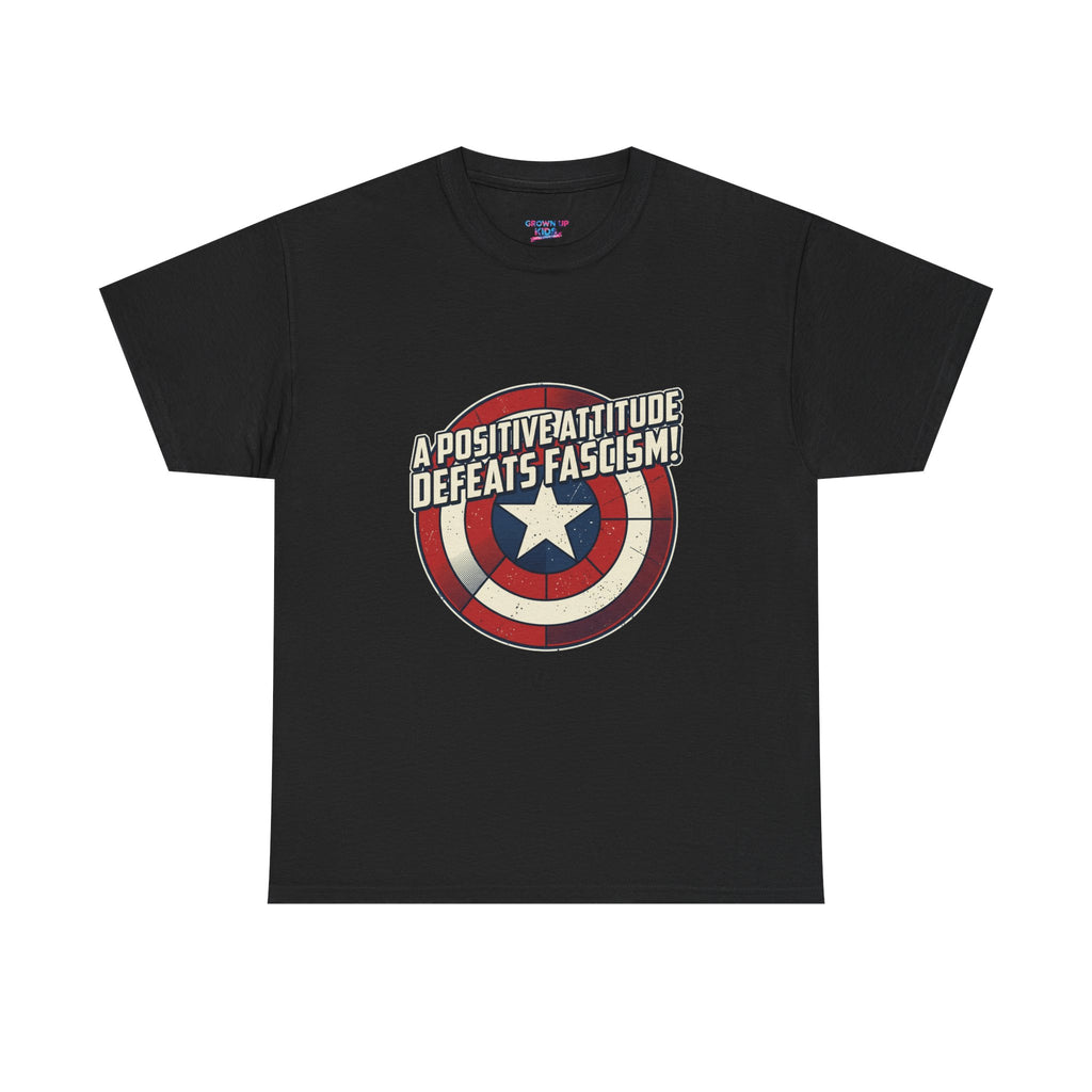 A Positive Attitude Defeats Fascism / Having America’s Ass Doesn’t Hurt Either T shirt